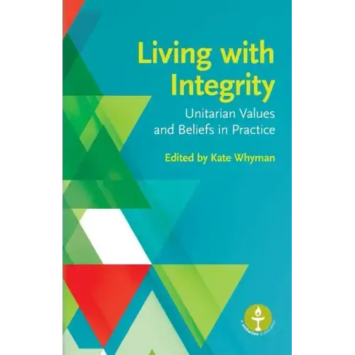 Living with Integrity: Unitarian Values and Beliefs in Practice