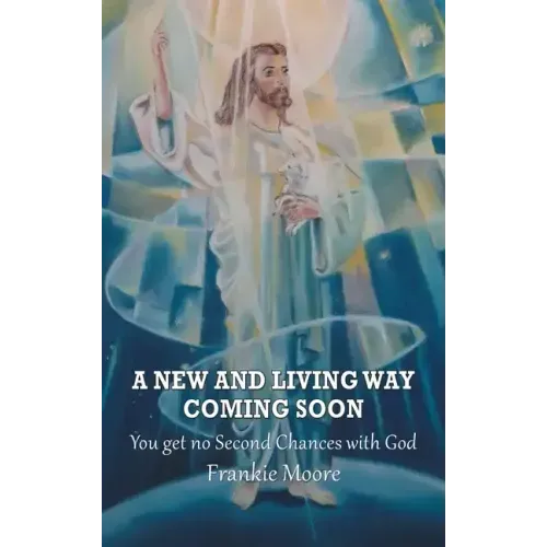 A New and Living Way Coming Soon: You Get No Second Chances with God