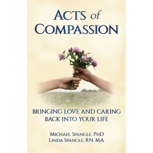 Acts of Compassion: Bringing Love and Caring Back into Your Life