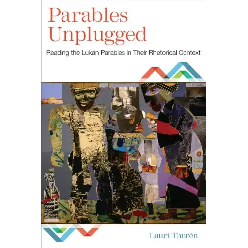 Parables Unplugged: Reading the Lukan Parables in Their Rhetorical Context