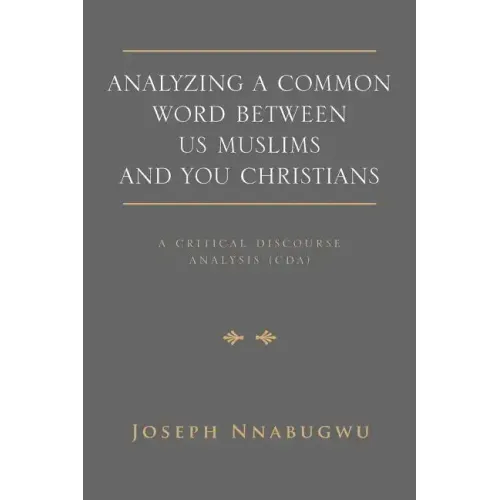 Analyzing A Common Word Between Us Muslims and You Christians: A Critical Discourse Analysis (CDA)