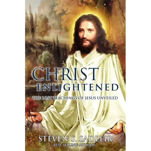 Christ Enlightened: The Lost Teachings of Jesus Unveiled