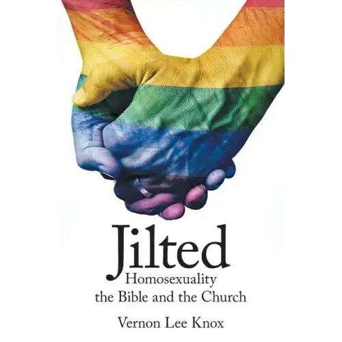 Jilted: Homosexuality the Bible and the Church