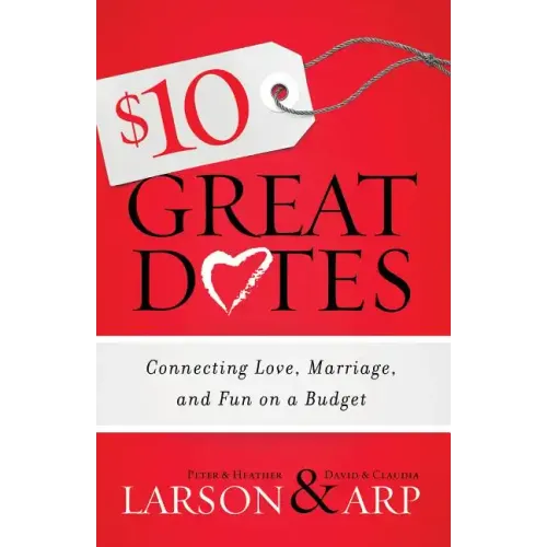 $10 Great Dates: Connecting Love, Marriage, and Fun on a Budget