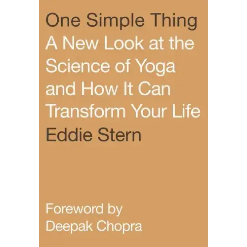 One Simple Thing: A New Look at the Science of Yoga and How It Can Transform Your Life