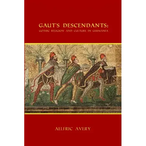 Gaut's Descendants: Gothic Religion and Culture in Germania