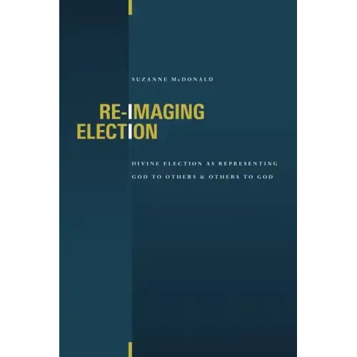 Re-Imaging Election: Divine Election as Representing God to Others and Others to God
