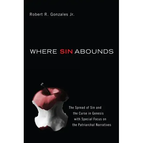 Where Sin Abounds: The Spread of Sin and the Curse in Genesis with Special Focus on the Patriarchal Narratives