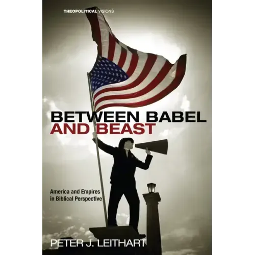 Between Babel and Beast: America and Empires in Biblical Perspective