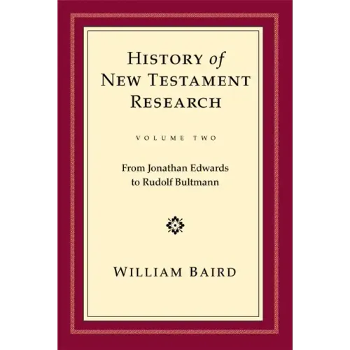 History of New Testament Research, Vol. 2: From Jonathan Edwards to Rudolf Bultmann