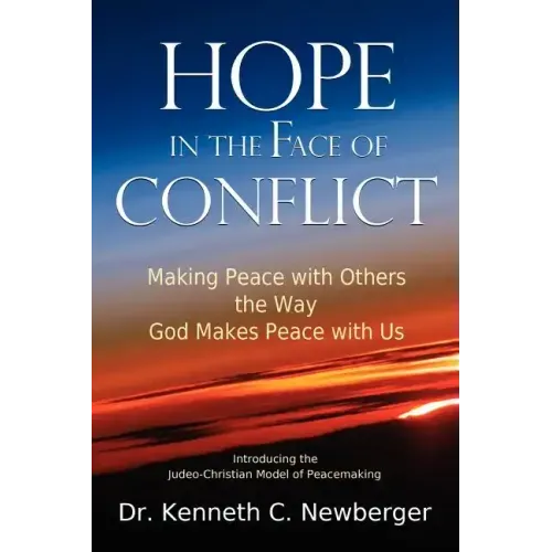 Hope in the Face of Conflict: Making Peace with Others the Way God Makes Peace with Us