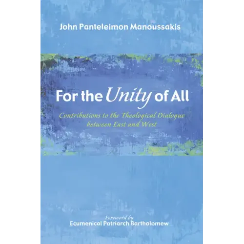 For the Unity of All: Contributions to the Theological Dialogue Between East and West