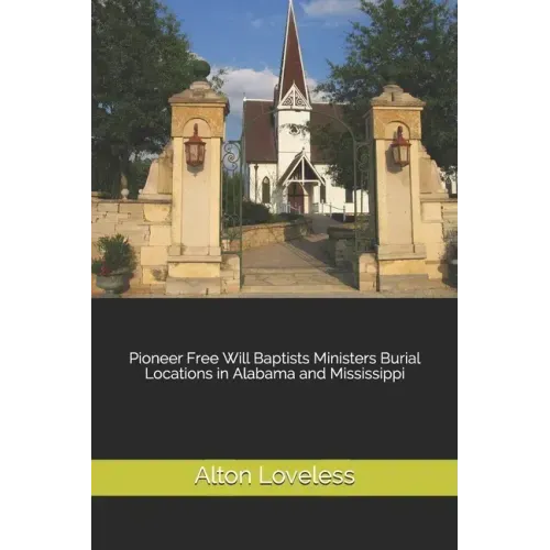 Pioneer Free Will Baptists Ministers Burial Locations in Alabama and Mississippi