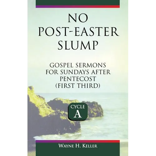 No-Post Easter Slump: Gospel Sermons for Sundays After Pentecost (First Third): Cycle a