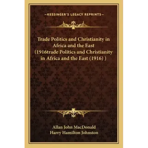 Trade Politics and Christianity in Africa and the East (1916trade Politics and Christianity in Africa and the East (1916) )