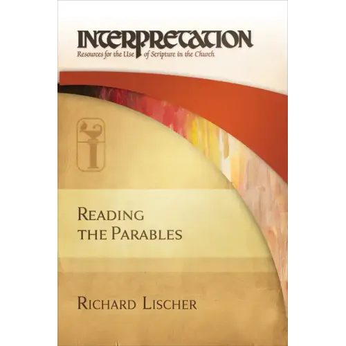Reading the Parables: Interpretation: Resources for the Use of Scripture in the Church