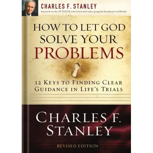 How to Let God Solve Your Problems: 12 Keys to Finding Clear Guidance in Life's Trials