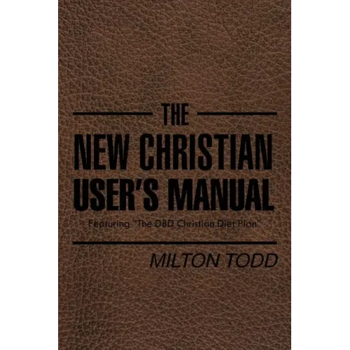 The New Christian User's Manual: Featuring "The DBD Christian Diet Plan"