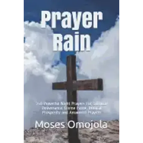 Prayer Rain: 340 Powerful Night Prayers For Spiritual Deliverance, Divine Favor, Biblical Prosperity and Answered Prayers