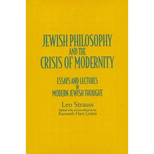 Jewish Philosophy and the Crisis of Modernity: Essays and Lectures in Modern Jewish Thought