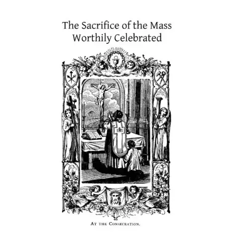 The Sacrifice of the Mass Worthily Celebrated
