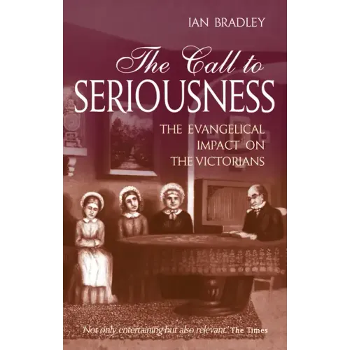 The Call to Seriousness: The Evangelical Impact on the Victorians