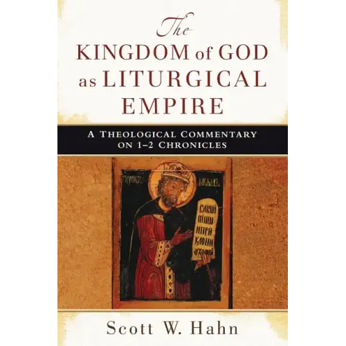 The Kingdom of God as Liturgical Empire: A Theological Commentary on 1-2 Chronicles