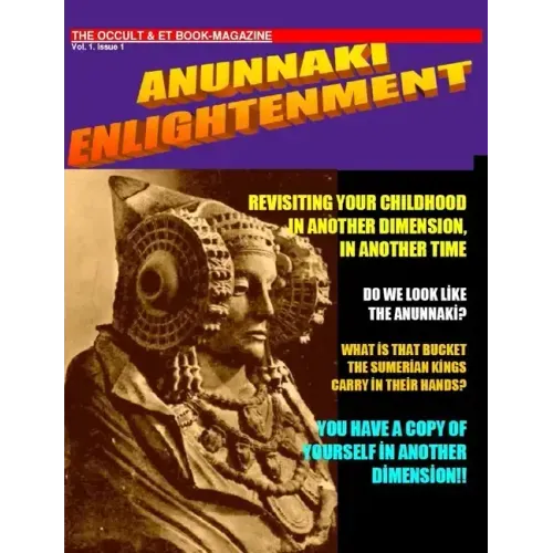 ANUNNAKI ENLIGHTENMENT BOOK-MAGAZINE. Vol.1 Issue 1. The Occult and ET Magazine.