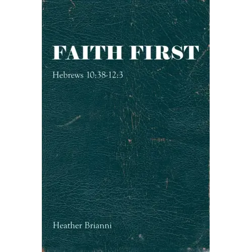 Faith First: Hebrews 10:38-12:3