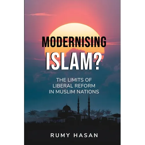 Modernising Islam? - The Limits of Liberal Reform in Muslim Nations
