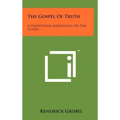 The Gospel Of Truth: A Valentinian Meditation On The Gospel