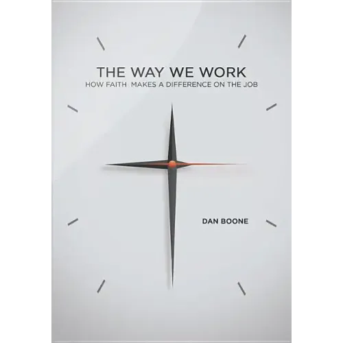 Way We Work: How Faith Makes a Difference on the Job
