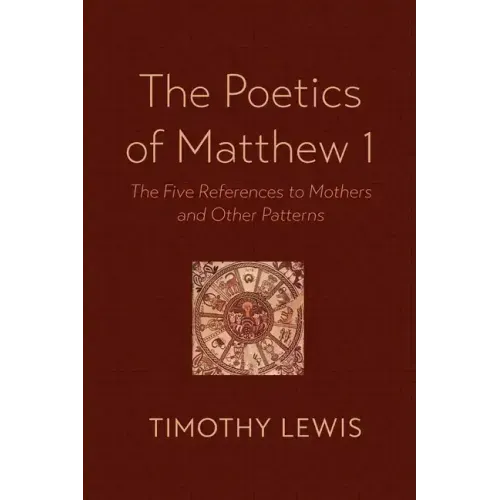 The Poetics of Matthew 1: The Five References to Mothers and Other Patterns