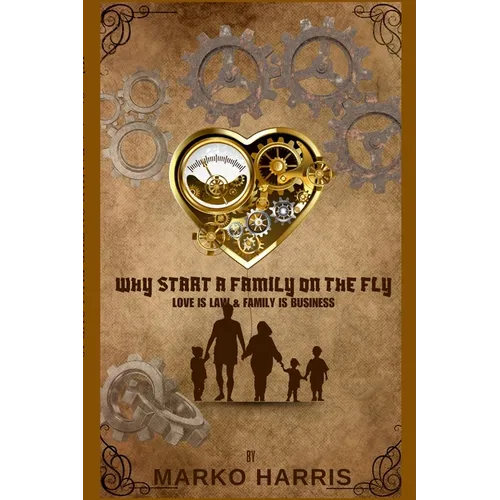 Why Start A Family On The? Family Is Business and Love Is Law!