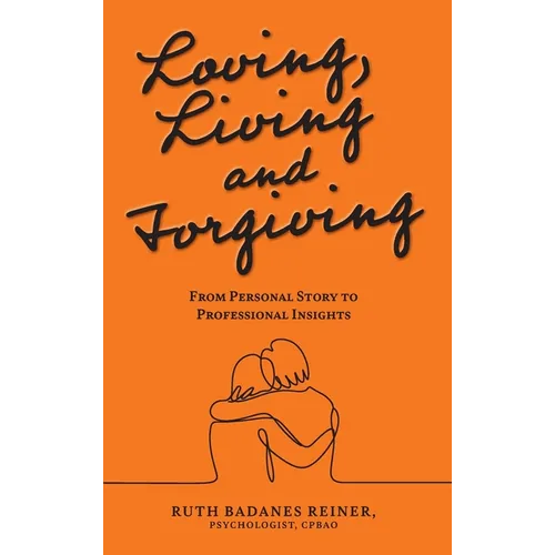 Loving, Living and Forgiving: From Personal Story to Professional Insights