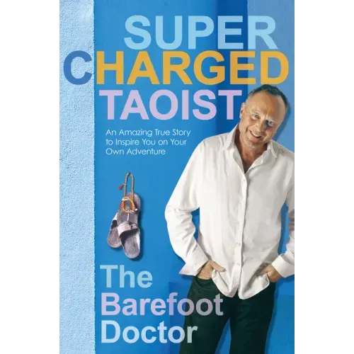Supercharged Taoist: An Amazing True Story to Inspire You on Your Own Adventure