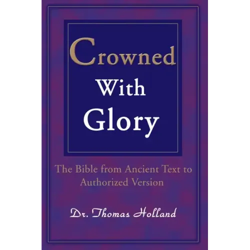 Crowned with Glory: The Bible from Ancient Text to Authorized Version