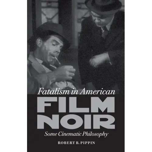 Fatalism in American Film Noir: Some Cinematic Philosophy