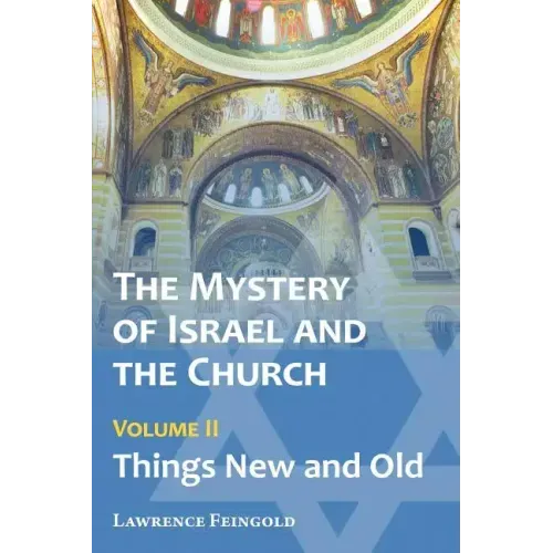 The Mystery of Israel and the Church, Vol. 2: Things New and Old