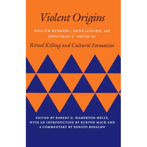 Violent Origins: Walter Burkert, Rene Girard, & Jonathan Z. Smith on Ritual Killing and Cultural Formation