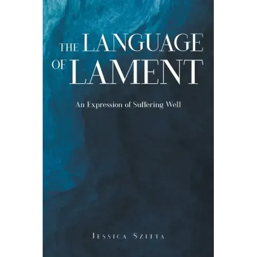 The Language of Lament: An Expression of Suffering Well