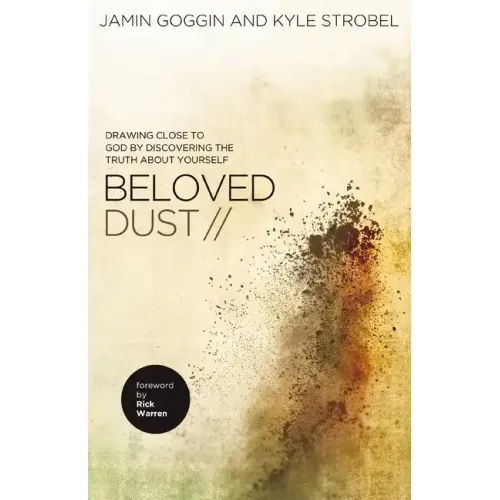 Beloved Dust: Drawing Close to God by Discovering the Truth about Yourself
