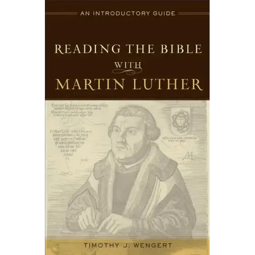 Reading the Bible with Martin Luther: An Introductory Guide