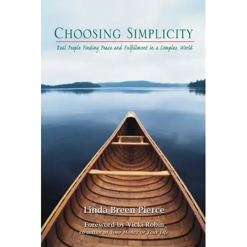 Choosing Simplicity: Real People Finding Peace and Fulfillment in a Complex World