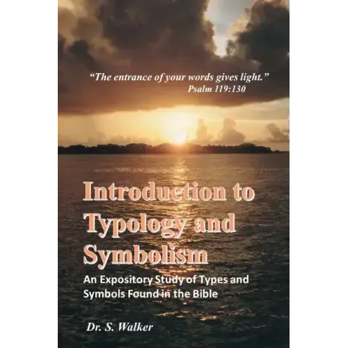 Introduction to Typology and Symbolism: An Expository Study of Types and Symbols Found in the Bible