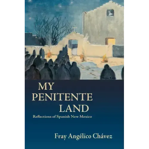 My Penitente Land: Reflections of Spanish New Mexico