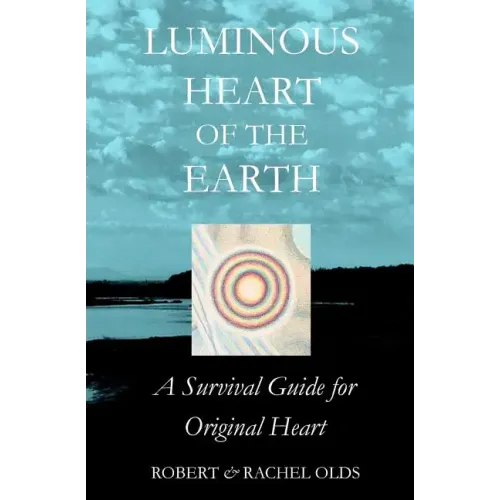 Luminous Heart of the Earth: A Survival Guide for Original Heart