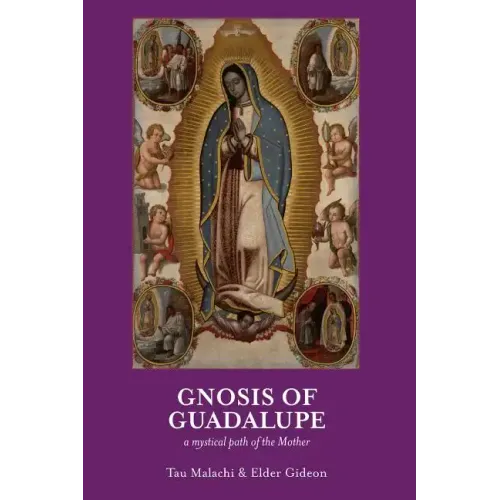 Gnosis of Guadalupe: A Mystical Path of the Mother