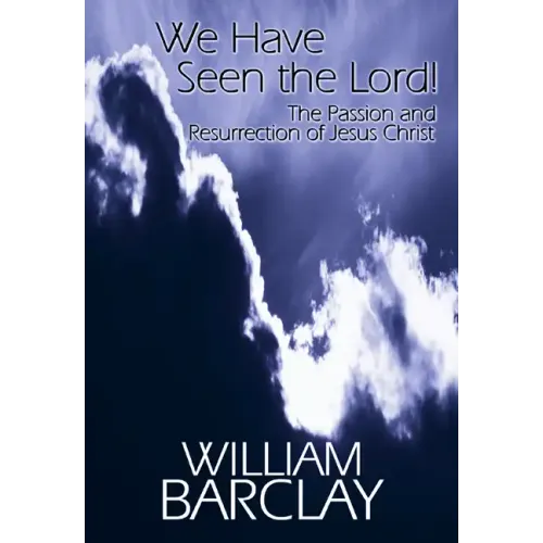 We Have Seen the Lord: The Passion and Resurrection of Jesus Christ