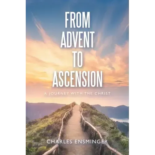 From Advent to Ascension: A Journey with the Christ